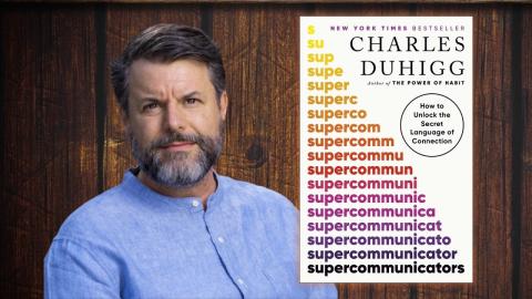 Unlock the Secret Language of Connection with Supercommunicator Charles Duhigg