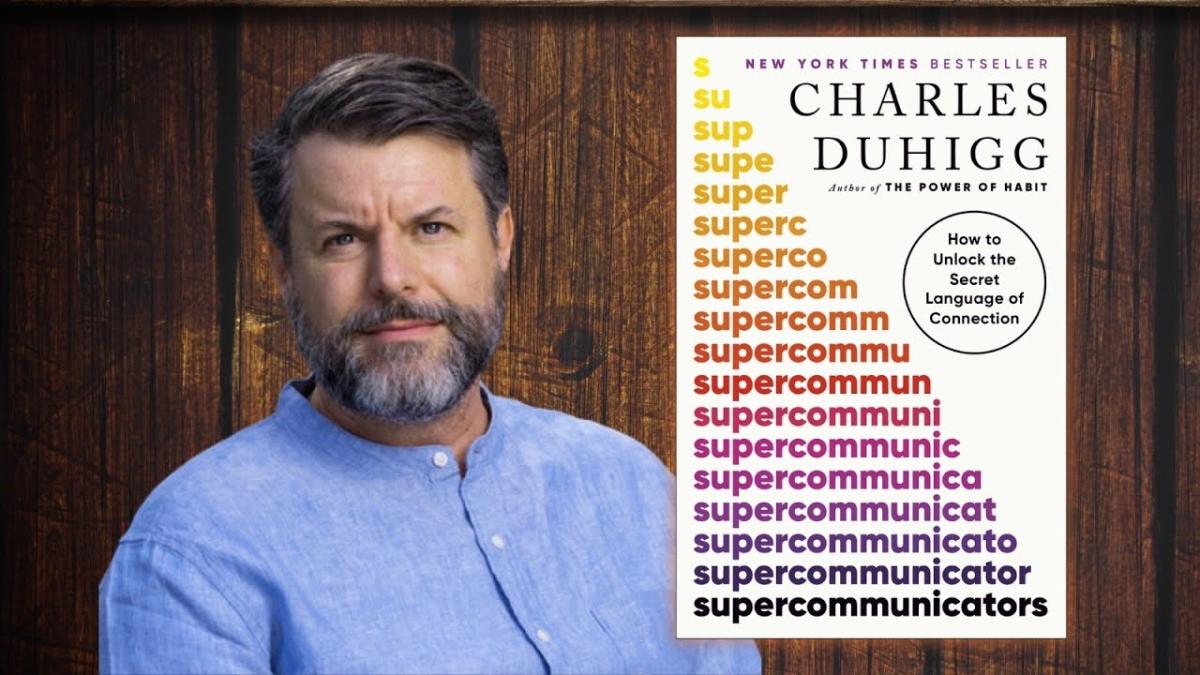 Unlock the Secret Language of Connection with Supercommunicator Charles Duhigg
